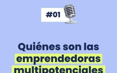#1 Quiénes son las EMPRENDEDORAS MULTIPOTENCIALES