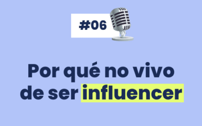 #6 Por qué no vivo de «ser Influencer»