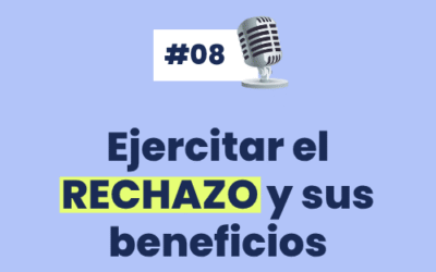 #8 Ejercitar el RECHAZO y sus beneficios