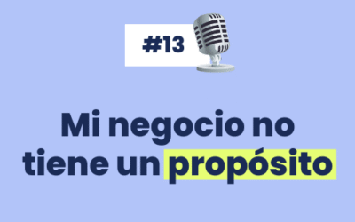 #13 Mi negocio no tiene un propósito