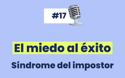 #17 – El miedo al éxito. Síndrome del impostor – Parte 2
