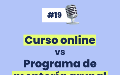 #19 – Curso online vs. Programa de mentoría grupal ¿Cuál es mejor?