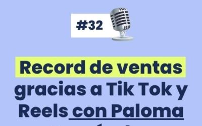 #32 – Record de ventas gracias a Tik Tok y Reels con [Paloma Fernández]