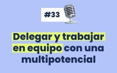 #33 – Delegar y trabajar en equipo con una multipotencial [Con el #DreamTeam de AT]