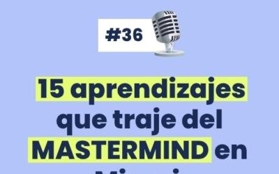 #36 – 15 Aprendizajes que traje del GROWTH MASTERMIND de Miami