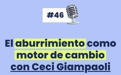 #46 – El aburrimiento como motor de cambio con Ceci Giampaoli