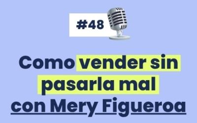 #48 – Cómo VENDER sin pasarla mal con Mery Figueroa