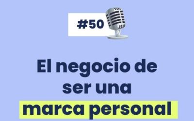 #50 – El NEGOCIO de ser MARCA PERSONAL [Apuntes evento “El Negocio de ser tu” ]