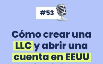 #53 – Cómo crear una LLC y abrir una cuenta en EEUU sin viajar