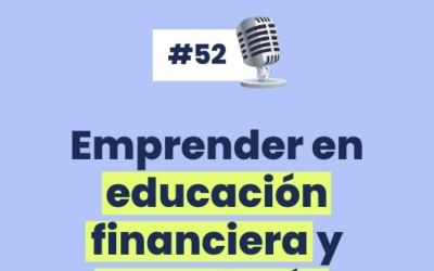 #52 – Emprender en educación financiera y tecnología con Sabrina Castelli de Mujer Financiera