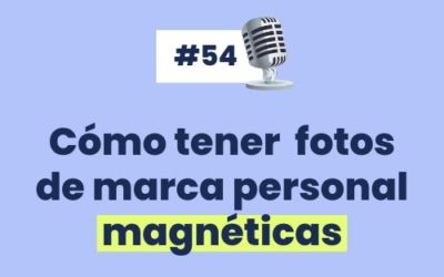 #54 – Cómo tener Fotos de marca personal magnéticas con Gaby Caresani