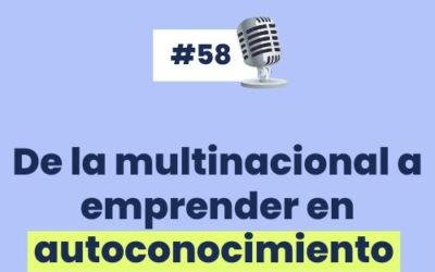 #58 – De la multinacional a emprender en autoconocimiento con  @eluniversoquenoves
