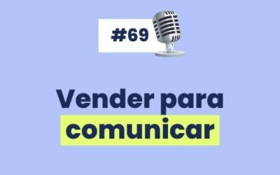 #69 – Vender para comunicar