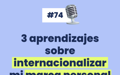 #74 – 3 Aprendizajes sobre INTERNACIONALIZAR 🌎 mi MARCA PERSONAL