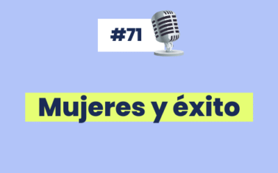 #71  Mujeres y ÉXITO – Mis notas del libro «Tu éxito es inevitable» de Maïté Issa [Especial día de la mujer]