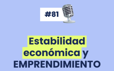 #81 – ESTABILIDAD económica y emprendimiento