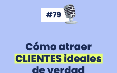 #79 – Cómo atraer CLIENTES ideales de verdad ✨