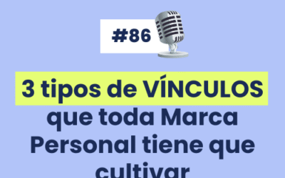 #86 – 3 tipos de VÍNCULOS que toda Marca Personal tiene que cultivar