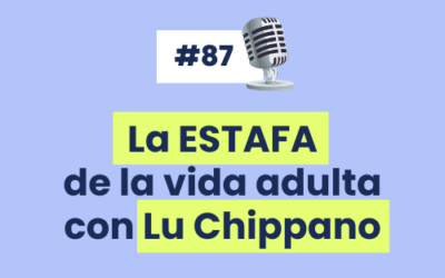 #87 –   La ESTAFA de la vida adulta con Lu Chippano
